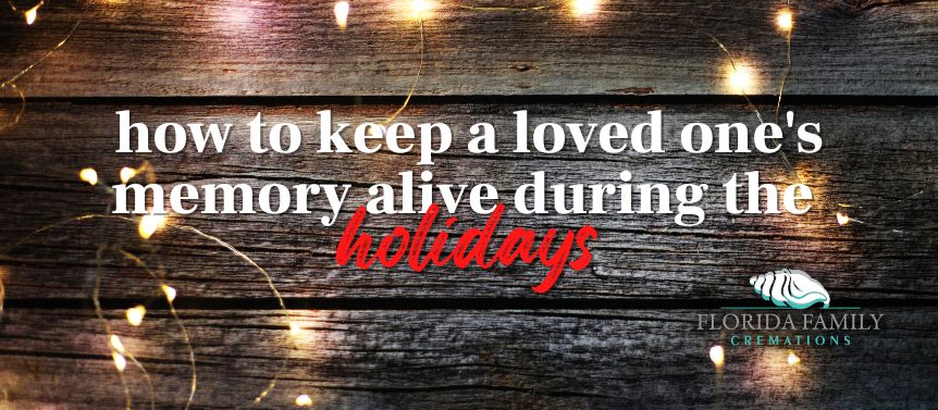 How to Keep Your Passed Loved One's Memories Alive During the Holidays